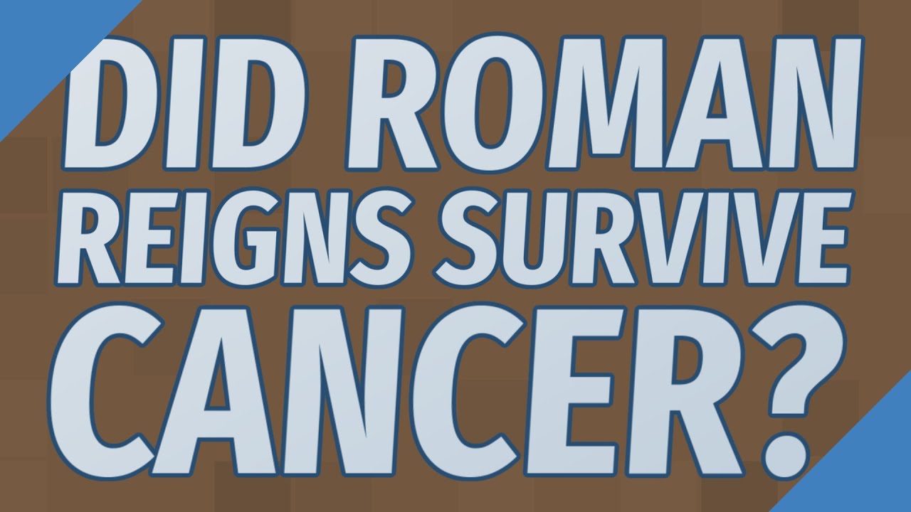 Did Roman Reigns survive cancer?