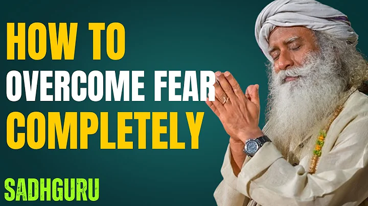 Overcome Fear Completely — Sadhguru Explains How