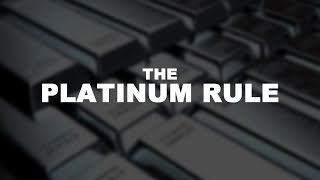 The Platinum Rule