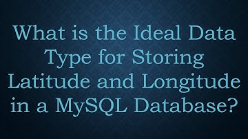 What is the Ideal Data Type for Storing Latitude and Longitude in a MySQL Database?