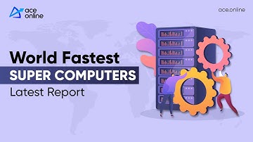 World Fastest Super Computers (Latest Report) | ACE Engineering Academy & ACE Online