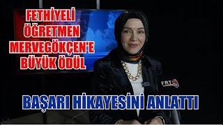 Fethiyeli Öğretmen Merve Gökçene Büyük Ödül Başarı Hikayesini Anlattı