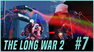 Long War 2 Abridged #7 | XCOM 2 LW Mod Commentary