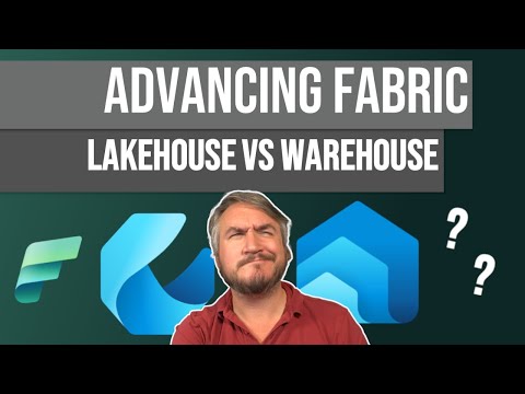 Advancing Fabric - Lakehouse vs Warehouse