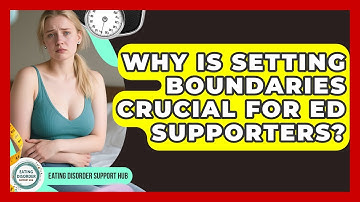 Why Is Setting Boundaries Crucial For ED Supporters? - Eating Disorder Support Hub