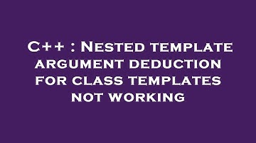 C++ : Nested template argument deduction for class templates not working