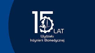 15 lat historii Wydziału Inżynierii Biomedycznej w 280 sekund