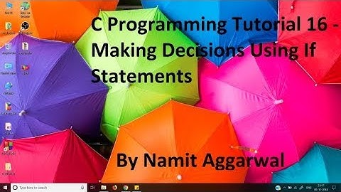 C Programming Tutorial 16 - Making Decisions Using If Statements | By Namit Aggarwal