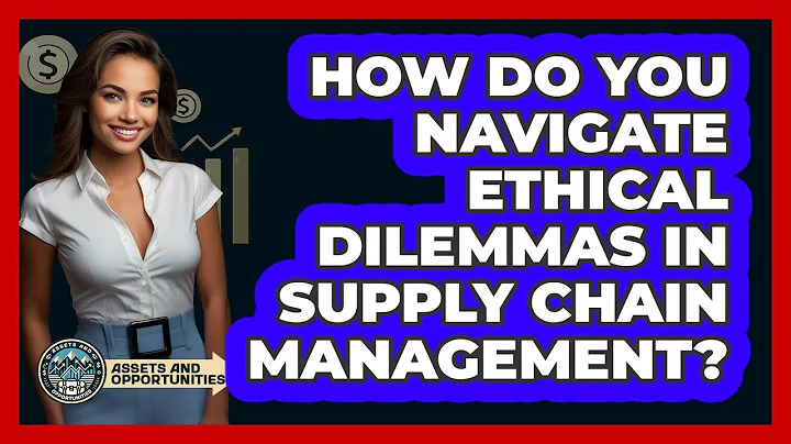 How Do You Navigate Ethical Dilemmas In Supply Chain Management? - AssetsandOpportunity.org