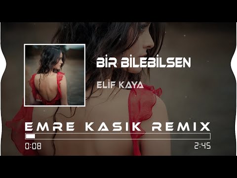 Elif Kaya - Bir Bilebilsen ( Emre Kaşık Remix )