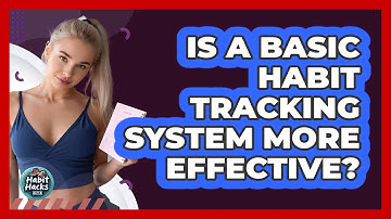 Is A Basic Habit Tracking System More Effective?