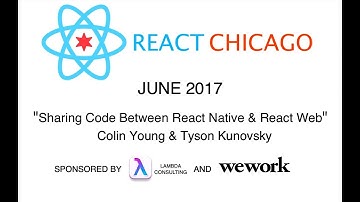 React Chicago June 2017 - Sharing code between React Native & React Web by Young & Kunovsky