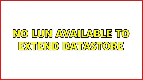 No LUN available to extend datastore (4 Solutions!!)