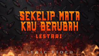 Download Lagu Lestari - Sekelip Mata Kau Berubah (Official Lyric Video) MP3