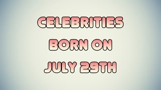 Celebrities Born On July 29Th