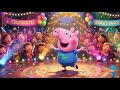 Peppa Pig Music and Dance Party