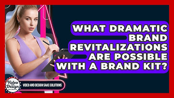 What Dramatic Brand Revitalizations Are Possible With A Brand Kit? - Video And Design Saas Solutions