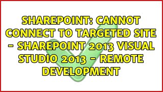 Cannot Connect to targeted site - Sharepoint 2013 Visual Studio 2013 - Remote Development