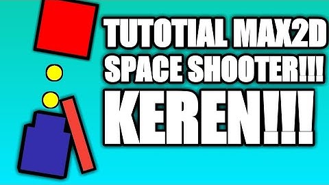 TUTORIAL BIKIN GAME DI ANDROID!!! TUTORIAL SPACE SHOOTER!!! LENGKAP - Max2D Tutorial
