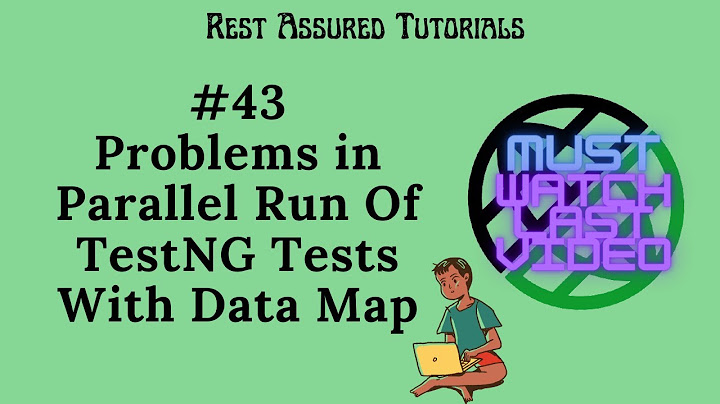 43. Problems In Running Rest Assured TestNG Tests in Parallel With Data Map