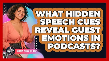 What Hidden Speech Cues Reveal Guest Emotions In Podcasts? - Modern Podcaster Hub