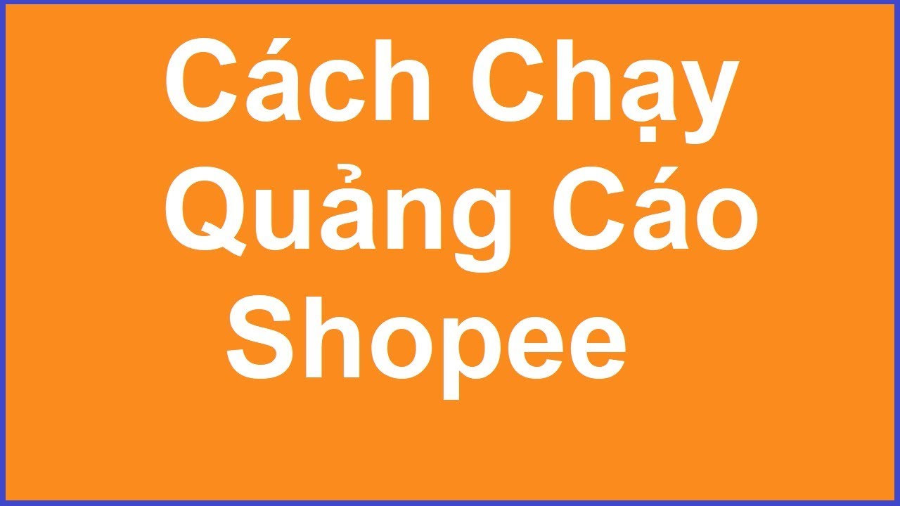 Hướng Dẫn Chạy Quảng Cáo Shopee Hiệu Quả #1