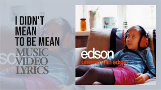 Watch Edson I Didnt Mean To Be Mean video