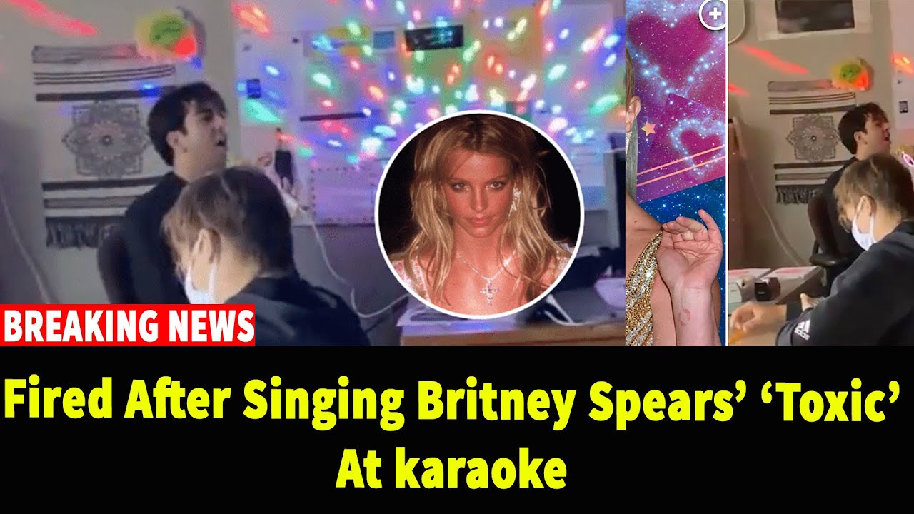 Fired after singing Britney Spears’ ‘Toxic’ at karaoke (classroom ...