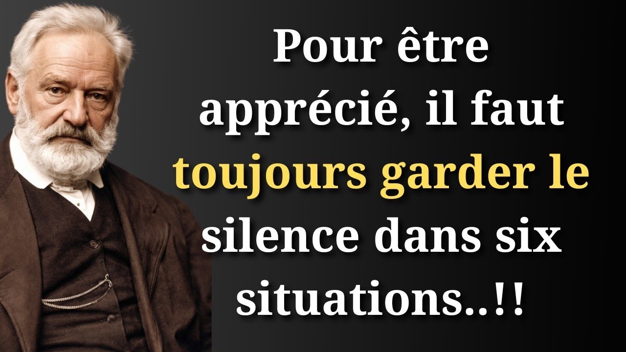 Pour être apprécié,il faut toujours se taire dans six situations|Citations de Victor Hugo sur la vie