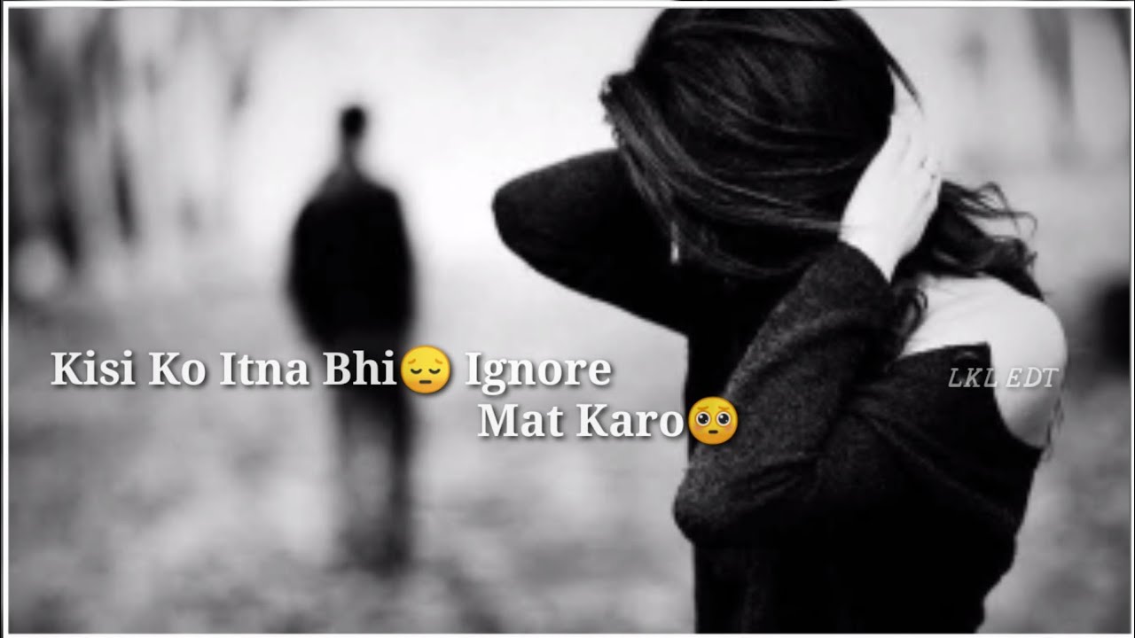 Kisi Ko Itna Bhi😔 Ignore Mat Karo🥺 New Hindi Status Video YouTube