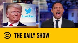 Trump’s Presidential Beef With Twitter | The Daily Show with Trevor Noah