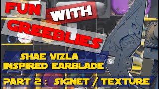Fun With Greeblies  Shae Vizla Inspired Earblade  Part 2:  Signet and Texture
