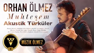 ORHAN ÖLMEZ MUHTEŞEM AKUSTİK TÜRKÜ KEYFİ