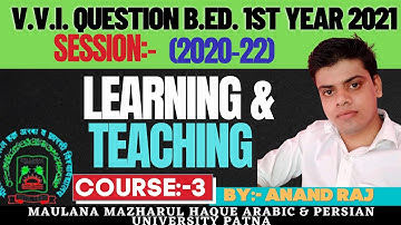 Maulana University B.Ed.1st Year Vvi Question 2021 Learning and Teaching C-3 2020-2022 By Anand Raj