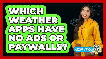 Which Weather Apps Have No Ads Or Paywalls? - Weather Watchdog