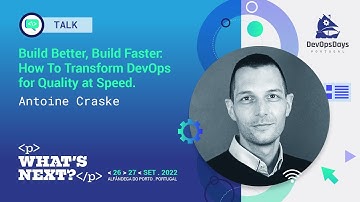 Antoine Craske - Build Better, Build Faster  - How to Transform DevOps for Quality at Speed