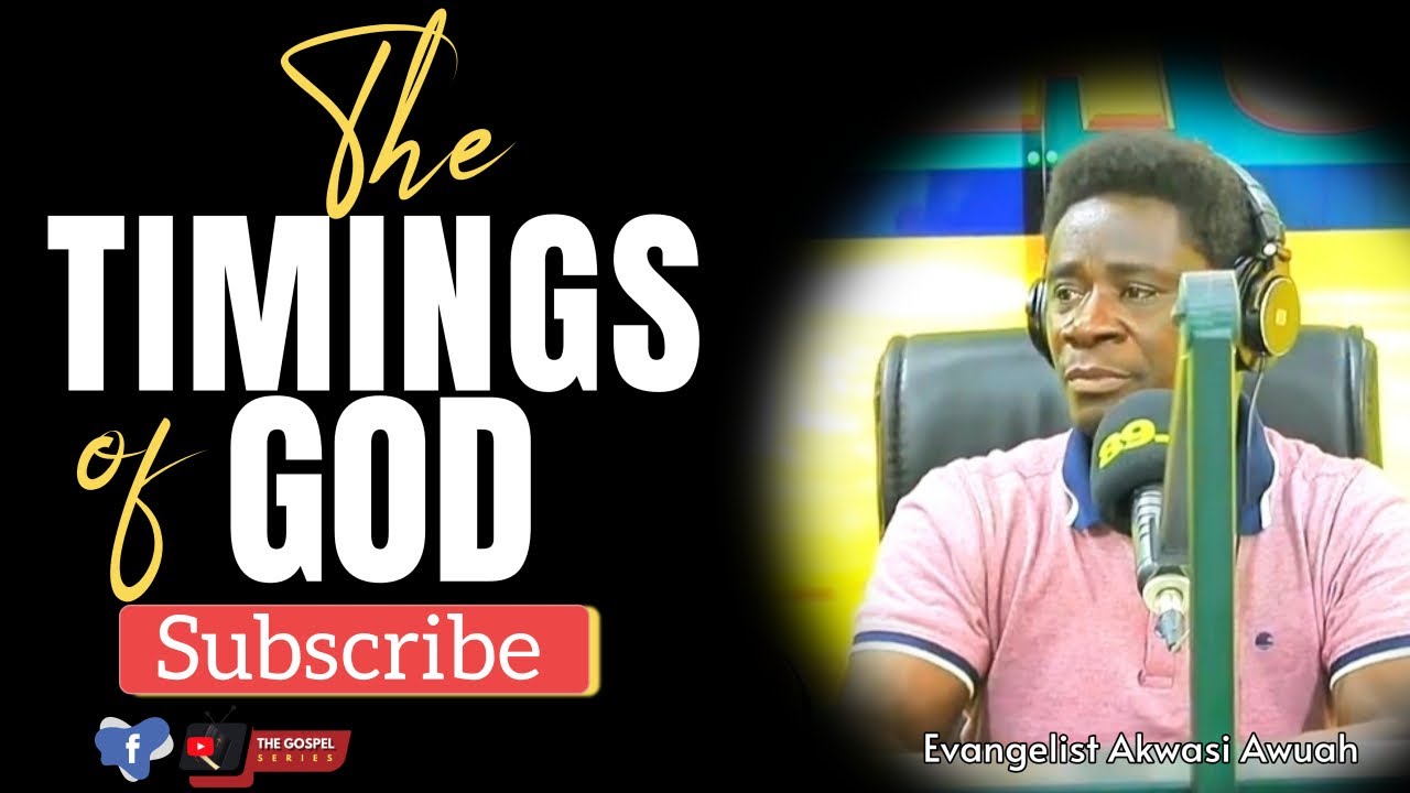 🔴THE TIMINGS OF GOD BY EVANGELIST AKWASI AWUAH (A VERY POWERFUL MESSAGE) #thegospelseries
