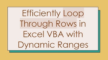 Efficiently Loop Through Rows in Excel VBA with Dynamic Ranges