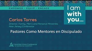 Columbia Union Evangelism Workshop: Carlos Torres |  Pastores Como Mentores en Discipulado