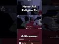 Never ask Religion To A Streamer ||Tips Enabled [in description]