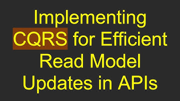 Implementing CQRS for Efficient Read Model Updates in APIs