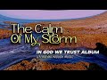 THE CALM OF MY STORM (IN GOD WE TRUST ALBUM)/ COUNTRY PRAISE AND WORSHIP BY LIFEBREAKTHROUGH MUSIC