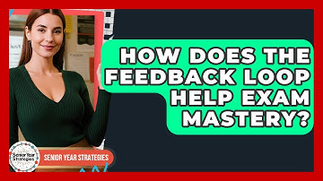 How Does The Feedback Loop Help Exam Mastery? - Senior Year Strategies