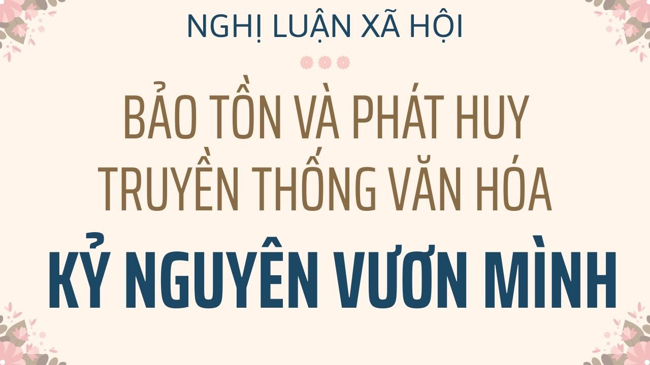 Nghị luận xã hội về trách nhiệm của thế hệ trẻ trong việc bảo tồn và phát huy truyền thống văn hóa
