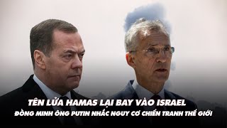 Điểm xung đột: Tên lửa Hamas lại bay vào Israel; đồng minh ông Putin nhắc nguy cơ thế chiến