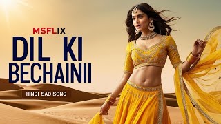 Dil Ki Bechaini | दिल की बेचैनी | Emotional Songs | Sad song | Hindi Sad Song | Sad song MSFLIX
