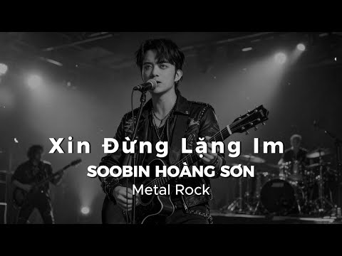 Xin Đừng Lặng Im - SooBin | Sáng tác: Dương Khắc Linh | Metal Rock Cover
