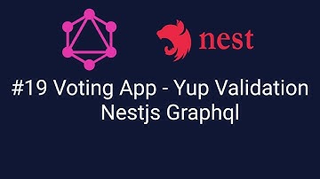 #19 Voting App - Yup Validation Nestjs Graphql