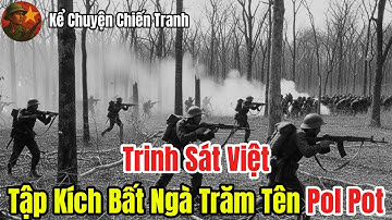 Chiến Trường Campuchia 1979: Trinh Sát Việt Tập Kích Bất Ngà Trăm Tên Pol Pot