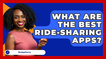 What Are The Best Ride-Sharing Apps? - Be App Savvy